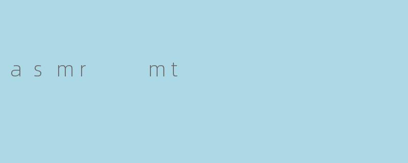 asmr  mt